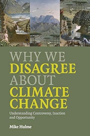 Why We Disagree About Climate Change: Understanding controversy, inaction and opportunity
